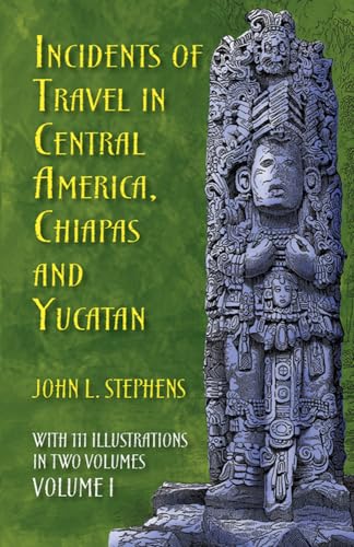 Incidents of Travel in Central America, Chiapas, and Yucatan, Vol. 1 von Dover Publications